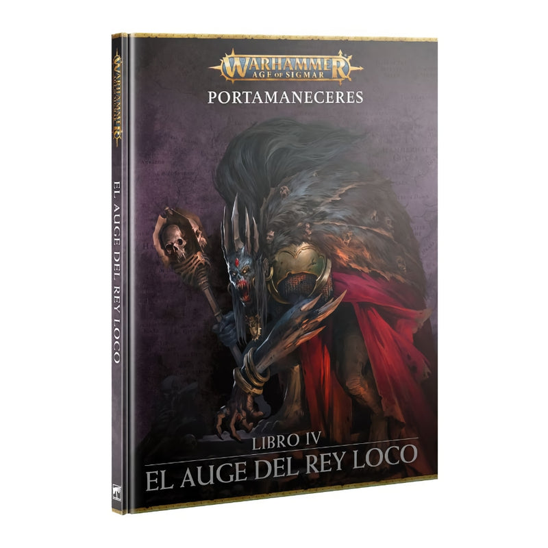 Portamaneceres: Libro IV -  El Auge del Rey Loco - Age of Sigmar